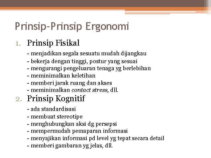 Prinsip-Prinsip Ergonomi 1. Prinsip Fisikal - menjadikan segala sesuatu mudah dijangkau - bekerja dengan