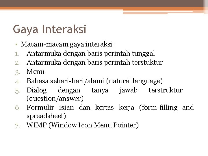 Gaya Interaksi • Macam-macam gaya interaksi : 1. Antarmuka dengan baris perintah tunggal 2.