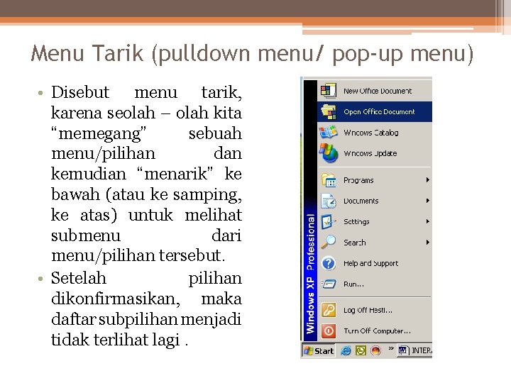 Menu Tarik (pulldown menu/ pop-up menu) • Disebut menu tarik, karena seolah – olah