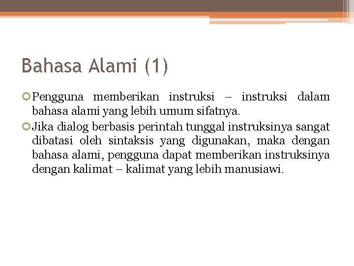 Bahasa Alami (1) Pengguna memberikan instruksi – instruksi dalam bahasa alami yang lebih umum