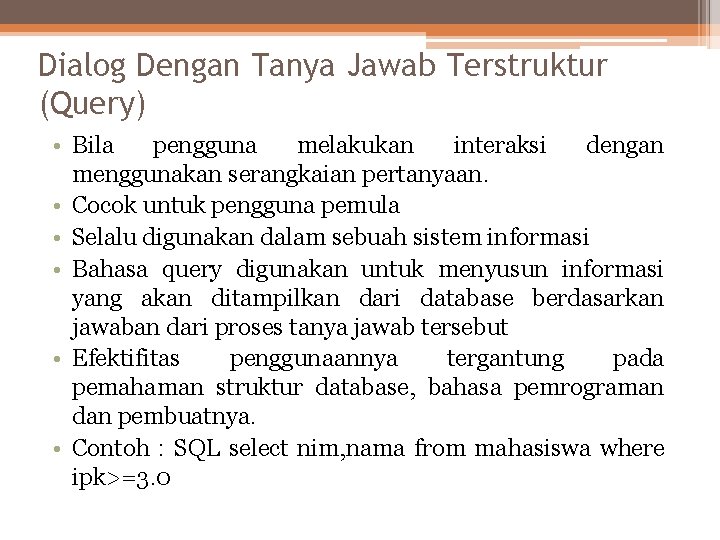 Dialog Dengan Tanya Jawab Terstruktur (Query) • Bila pengguna melakukan interaksi dengan menggunakan serangkaian