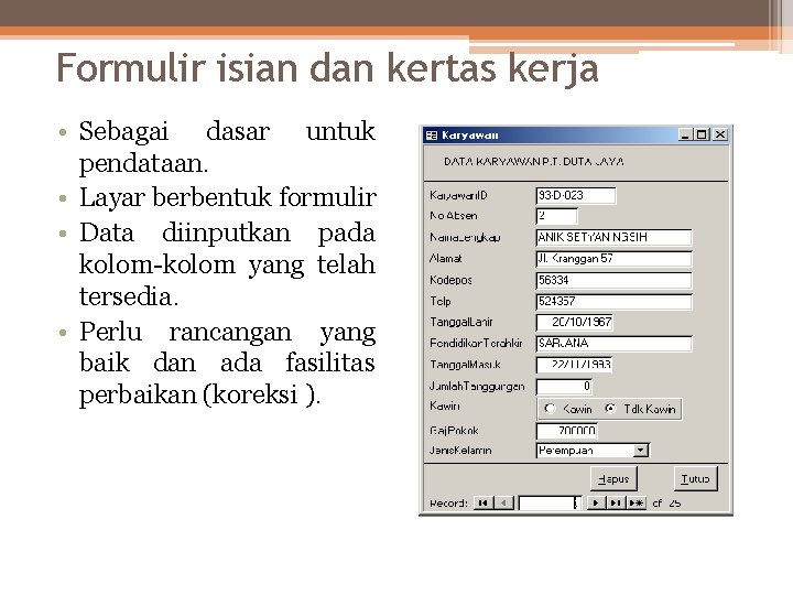 Formulir isian dan kertas kerja • Sebagai dasar untuk pendataan. • Layar berbentuk formulir