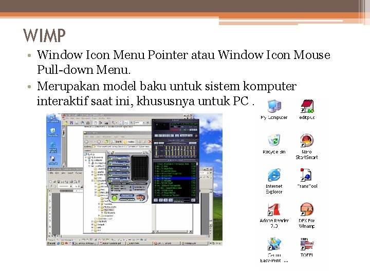 WIMP • Window Icon Menu Pointer atau Window Icon Mouse Pull-down Menu. • Merupakan