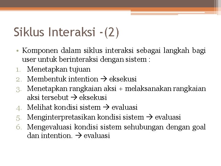 Siklus Interaksi -(2) • Komponen dalam siklus interaksi sebagai langkah bagi user untuk berinteraksi