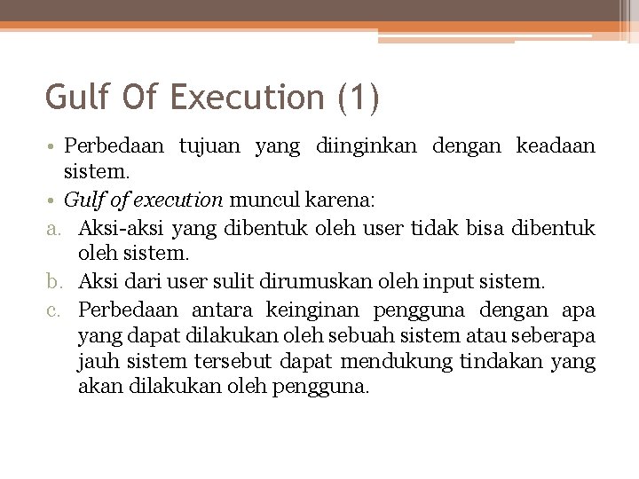 Gulf Of Execution (1) • Perbedaan tujuan yang diinginkan dengan keadaan sistem. • Gulf