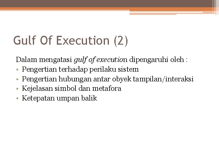 Gulf Of Execution (2) Dalam mengatasi gulf of execution dipengaruhi oleh : • Pengertian