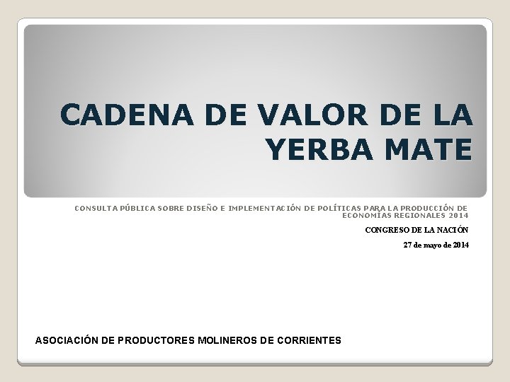 CADENA DE VALOR DE LA YERBA MATE CONSULTA PÚBLICA SOBRE DISEÑO E IMPLEMENTACIÓN DE