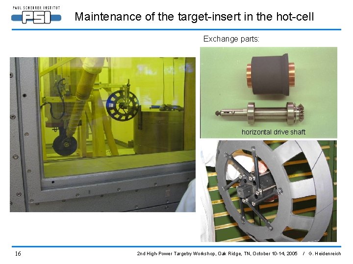 Maintenance of the target-insert in the hot-cell Exchange parts: horizontal drive shaft 16 2