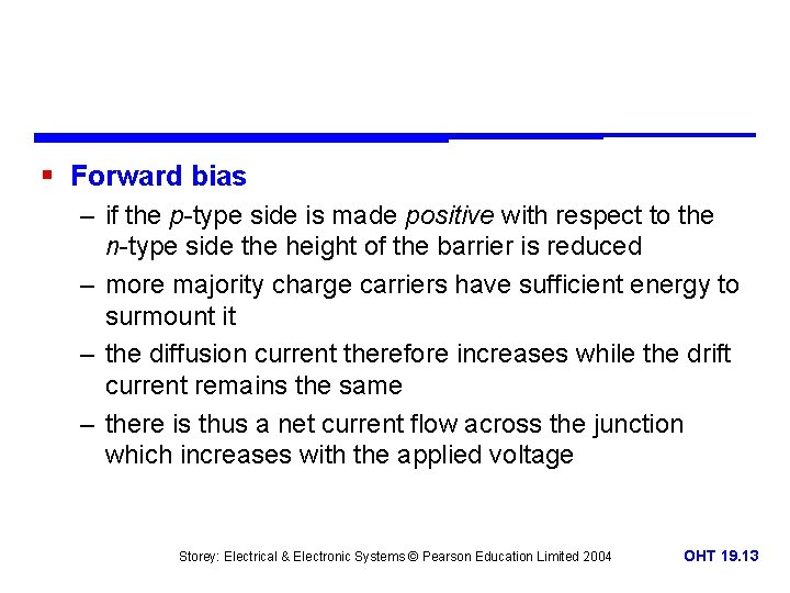 § Forward bias – if the p-type side is made positive with respect to