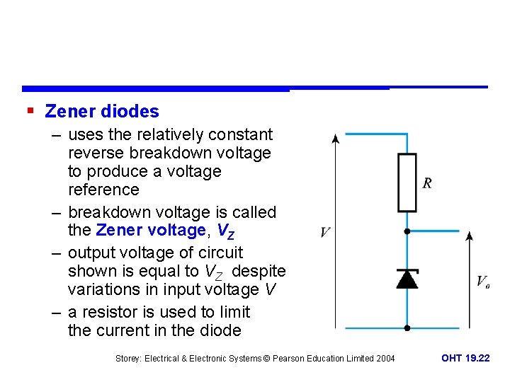 § Zener diodes – uses the relatively constant reverse breakdown voltage to produce a