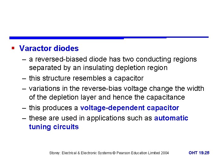 § Varactor diodes – a reversed-biased diode has two conducting regions separated by an