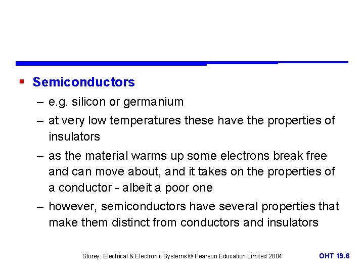 § Semiconductors – e. g. silicon or germanium – at very low temperatures these
