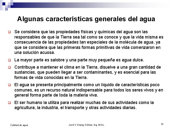 Algunas características generales del agua q Se considera que las propiedades físicas y químicas