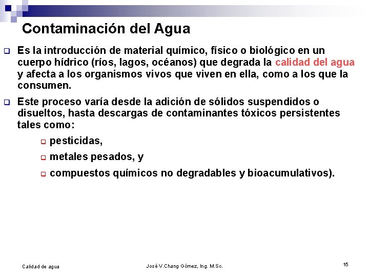 Contaminación del Agua q Es la introducción de material químico, físico o biológico en