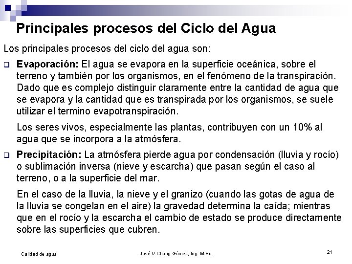 Principales procesos del Ciclo del Agua Los principales procesos del ciclo del agua son: