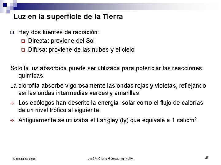 Luz en la superficie de la Tierra q Hay dos fuentes de radiación: q