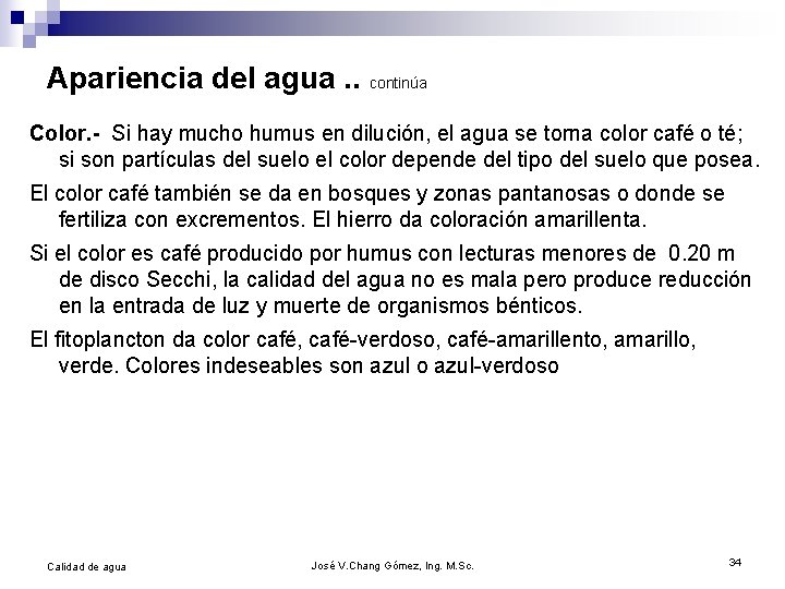 Apariencia del agua. . continúa Color. - Si hay mucho humus en dilución, el