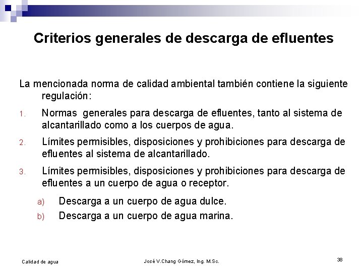 Criterios generales de descarga de efluentes La mencionada norma de calidad ambiental también contiene