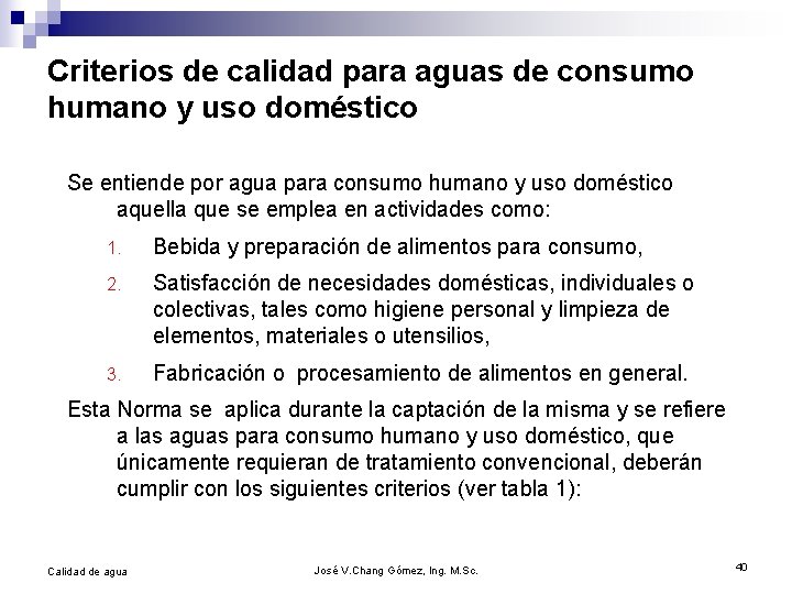 Criterios de calidad para aguas de consumo humano y uso doméstico Se entiende por