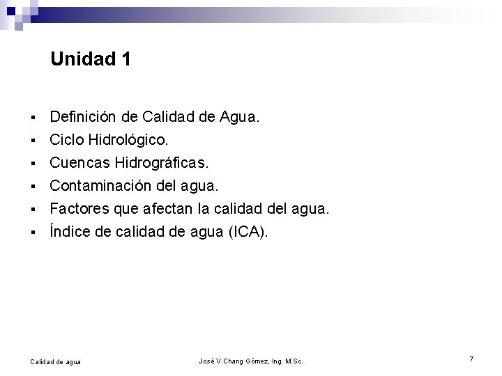 Unidad 1 § § § Definición de Calidad de Agua. Ciclo Hidrológico. Cuencas Hidrográficas.