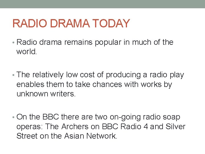 RADIO DRAMA TODAY • Radio drama remains popular in much of the world. •