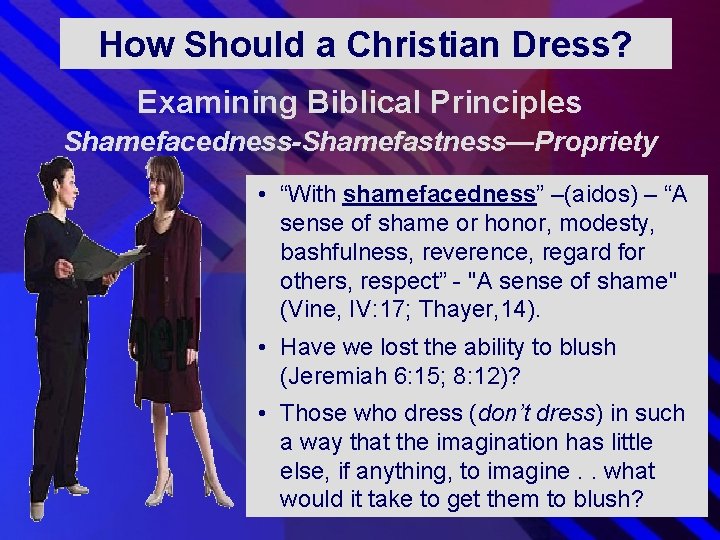 How Should a Christian Dress? Examining Biblical Principles Shamefacedness-Shamefastness—Propriety • “With shamefacedness” –(aidos) – How Should a Christian Dress? Examining Biblical Principles Shamefacedness-Shamefastness—Propriety • “With shamefacedness” –(aidos) –