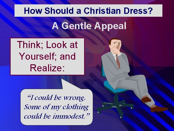 How Should a Christian Dress? A Gentle Appeal Think; Look at Yourself; and Realize: How Should a Christian Dress? A Gentle Appeal Think; Look at Yourself; and Realize: