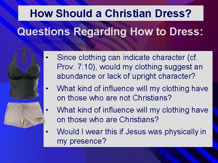 How Should a Christian Dress? Questions Regarding How to Dress: • Since clothing can How Should a Christian Dress? Questions Regarding How to Dress: • Since clothing can