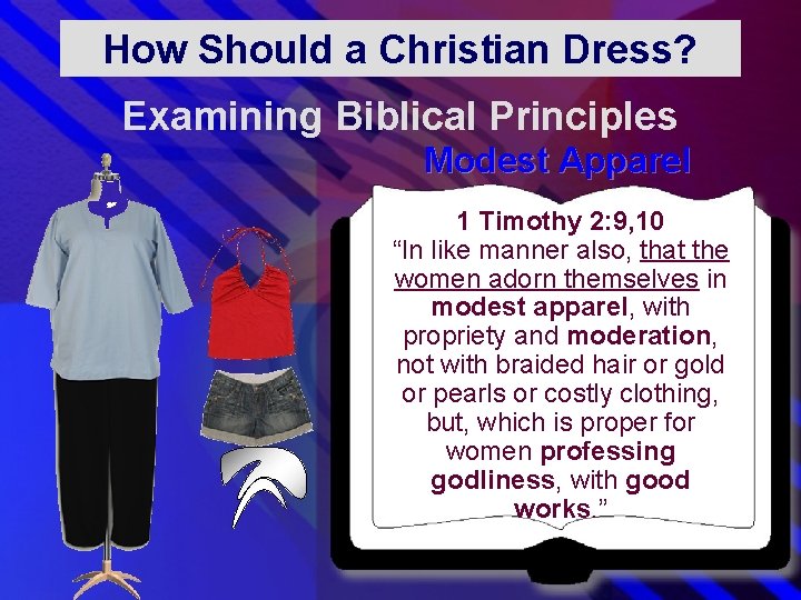 How Should a Christian Dress? Examining Biblical Principles Modest Apparel 1 Timothy 2: 9, How Should a Christian Dress? Examining Biblical Principles Modest Apparel 1 Timothy 2: 9,