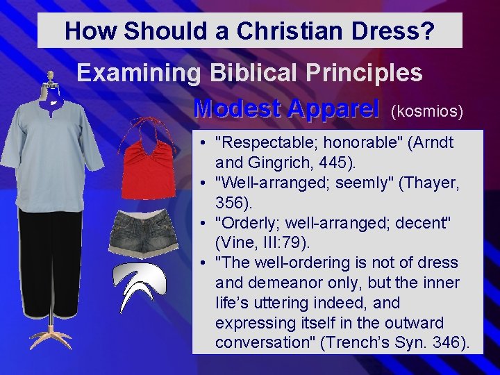 How Should a Christian Dress? Examining Biblical Principles Modest Apparel (kosmios) • "Respectable; honorable" How Should a Christian Dress? Examining Biblical Principles Modest Apparel (kosmios) • "Respectable; honorable"