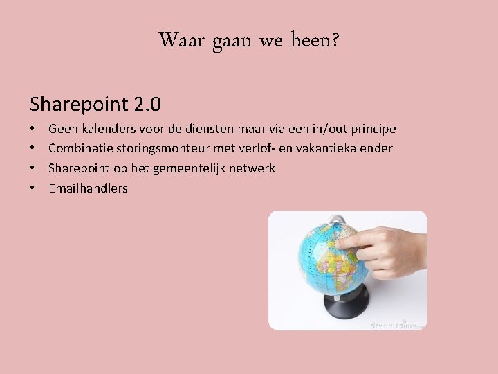 Waar gaan we heen? Sharepoint 2. 0 • • Geen kalenders voor de diensten Waar gaan we heen? Sharepoint 2. 0 • • Geen kalenders voor de diensten