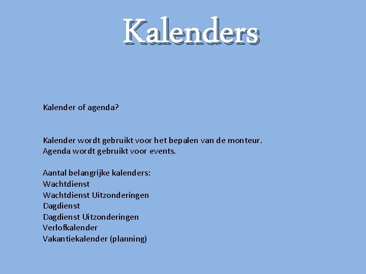 Kalenders Kalender of agenda? Kalender wordt gebruikt voor het bepalen van de monteur. Agenda Kalenders Kalender of agenda? Kalender wordt gebruikt voor het bepalen van de monteur. Agenda