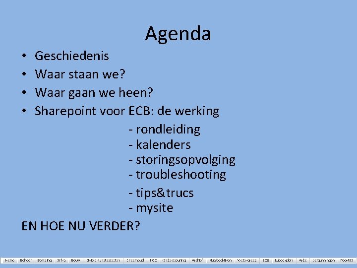 Agenda Geschiedenis Waar staan we? Waar gaan we heen? Sharepoint voor ECB: de werking Agenda Geschiedenis Waar staan we? Waar gaan we heen? Sharepoint voor ECB: de werking