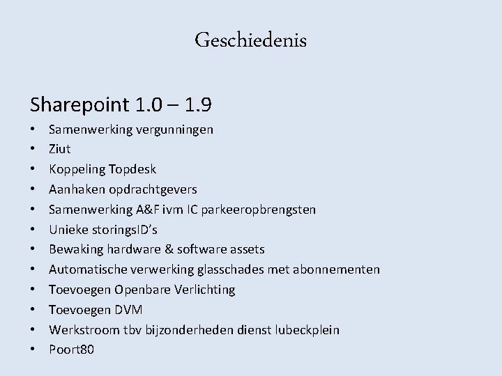 Geschiedenis Sharepoint 1. 0 – 1. 9 • • • Samenwerking vergunningen Ziut Koppeling Geschiedenis Sharepoint 1. 0 – 1. 9 • • • Samenwerking vergunningen Ziut Koppeling