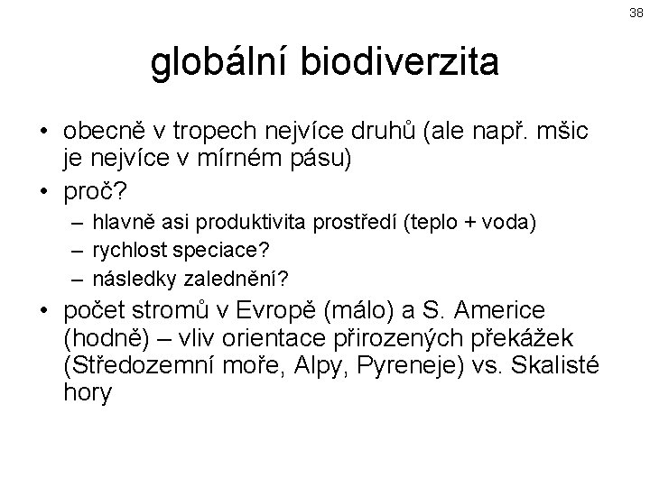 38 globální biodiverzita • obecně v tropech nejvíce druhů (ale např. mšic je nejvíce