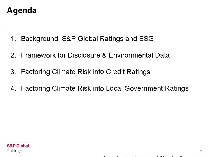 Agenda 1. Background: S&P Global Ratings and ESG 2. Framework for Disclosure & Environmental