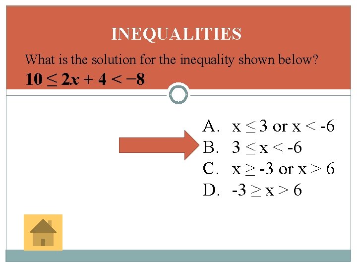 INEQUALITIES What is the solution for the inequality shown below? 10 ≤ 2 x