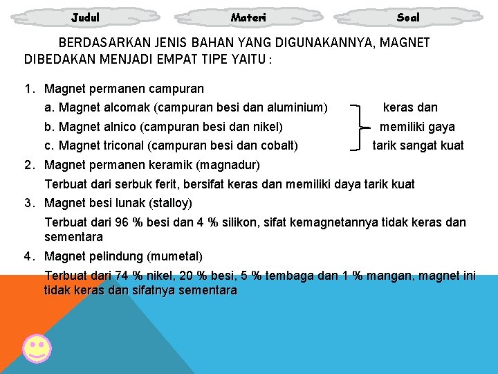 Judul Materi Soal BERDASARKAN JENIS BAHAN YANG DIGUNAKANNYA, MAGNET DIBEDAKAN MENJADI EMPAT TIPE YAITU Judul Materi Soal BERDASARKAN JENIS BAHAN YANG DIGUNAKANNYA, MAGNET DIBEDAKAN MENJADI EMPAT TIPE YAITU