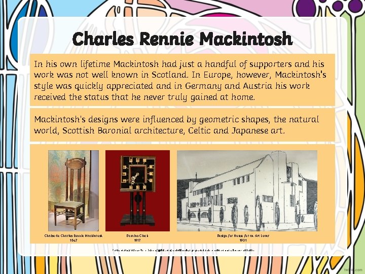 Charles Rennie Mackintosh In his own lifetime Mackintosh had just a handful of supporters