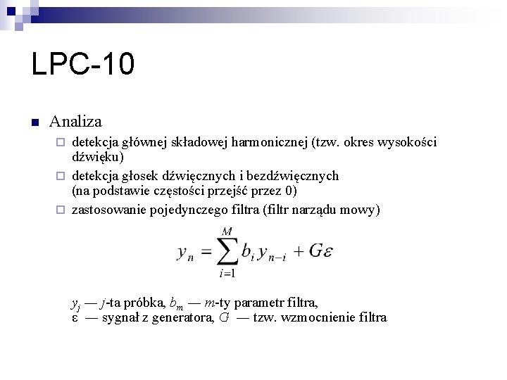 LPC-10 n Analiza detekcja głównej składowej harmonicznej (tzw. okres wysokości dźwięku) ¨ detekcja głosek