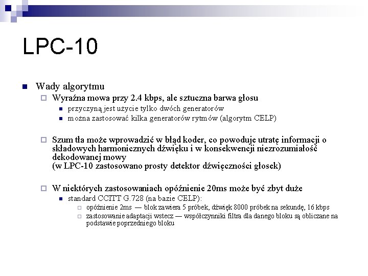 LPC-10 n Wady algorytmu ¨ Wyraźna mowa przy 2. 4 kbps, ale sztuczna barwa