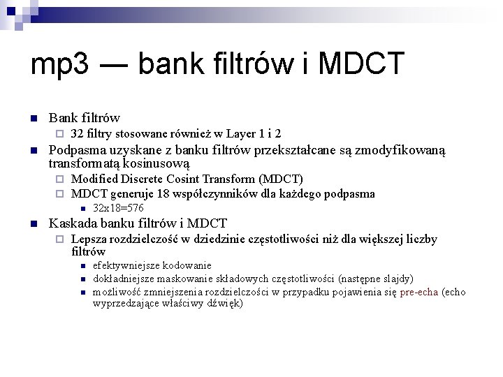 mp 3 ― bank filtrów i MDCT n Bank filtrów ¨ n 32 filtry