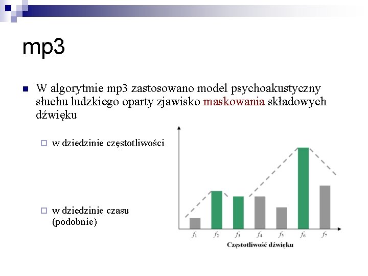 mp 3 n W algorytmie mp 3 zastosowano model psychoakustyczny słuchu ludzkiego oparty zjawisko