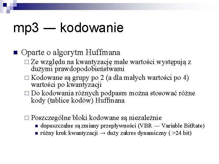mp 3 ― kodowanie n Oparte o algorytm Huffmana ¨ Ze względu na kwantyzację