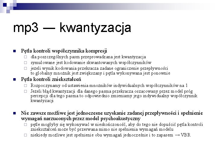 mp 3 ― kwantyzacja n Pętla kontroli współczynnika kompresji ¨ ¨ ¨ n Pętla