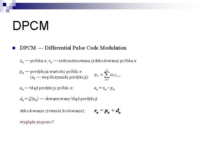 DPCM n DPCM ― Differential Pulse Code Modulation xn ― próbka n, rn ―