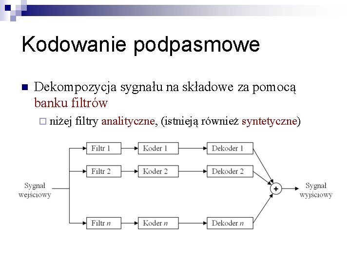 Kodowanie podpasmowe n Dekompozycja sygnału na składowe za pomocą banku filtrów ¨ niżej filtry