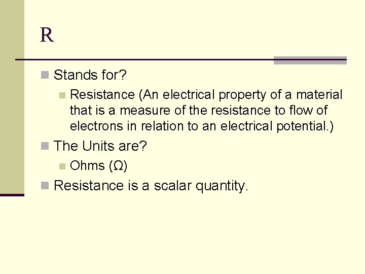 R n Stands for? n Resistance (An electrical property of a material that is