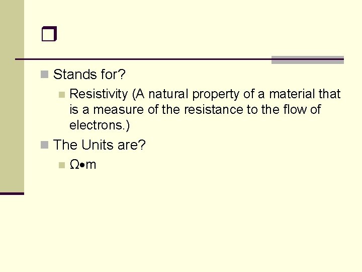  n Stands for? n Resistivity (A natural property of a material that is
