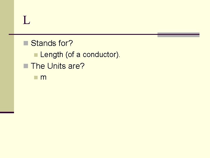 L n Stands for? n Length (of a conductor). n The Units are? nm